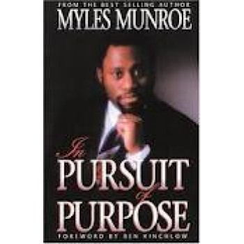 In Pursuit of Purpose by Myles Munroe, Ben Kinchlow 